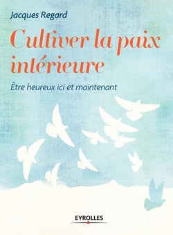 Cultiver la paix intérieure - être heureux ici et maintenant