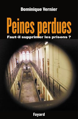 Peines perdues - faut-il supprimer les prisons ?