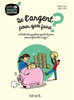 De l'argent, pour quoi faire ? et toutes les questions que tu te poses pour en faire bon usage !