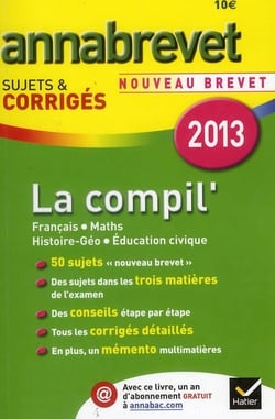 Annabrevet sujets & corrigés Tome 6 : la compil' - français, mathématiques, histoire-géographie, éducation civique (édition 2013)