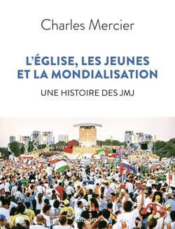 L'Eglise, les jeunes et la mondialisation - une histoire des JMJ
