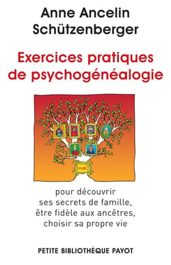 Exercices pratiques de psychogénéalogie - pour découvrir ses secrets de famille, être fidèle aux ancêtres, choisir sa propre vie