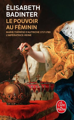 Le pouvoir au féminin - Marie-Thérèse d'Autriche 1717-1780, l'impératrice-reine