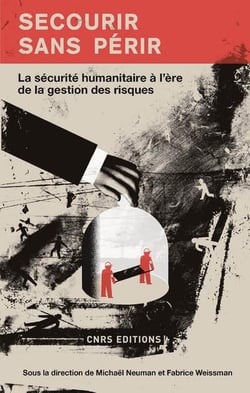 Secourir sans périr - la sécurité humanitaire à l'ère de la gestion des risques