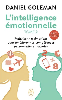 L'intelligence émotionnelle Tome 2 - maîtriser nos émotions pour améliorer nos compétences personneles et sociales