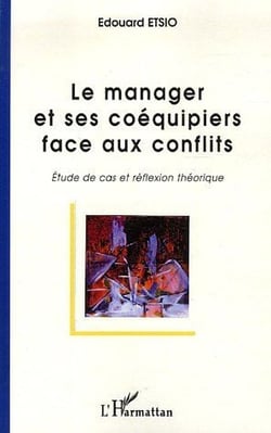 Le manager et ses coéquipiers face aux conflits - étude de cas et réflexion théorique