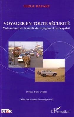 Voyager en toute sécurité - vade-mecum de la sûreté du voyageur et de l'expatrié
