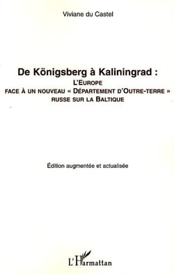 De Konigsberg à Kaliningrad : L'Europe face à un nouveau "Département d'Outre-terre" russe sur la Baltique - (édition augmentée et actualisée)