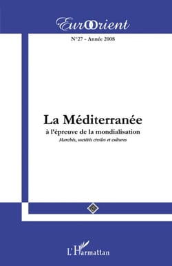 Revue eurorient n.27 : la Méditerranée à l'épreuve de la mondialisation - marchés, sociétés civiles et cultures
