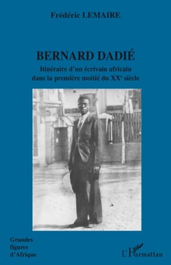 Bernard Dadié - itinéraire d'un écrivain africain dans la première moitié du XXe siècle