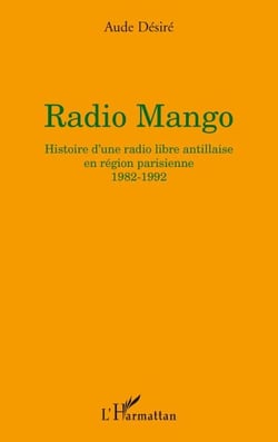 Radio mango - histoire d'une radio libre antillaise en région parisienne 1982-1992
