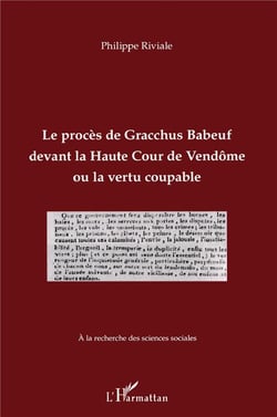 Le procès de Gracchus Babeuf devant la Haute Cour de Vendôme ou le vertu coupable