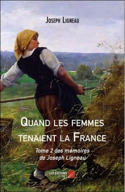 Mémoires de Joseph Ligneau Tome 2 - quand les femmes tenaient la France