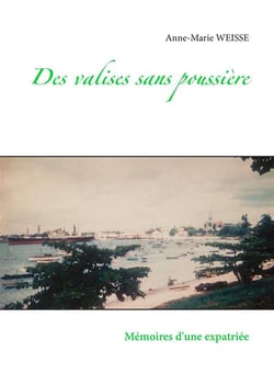 Des valises sans poussière : mémoires d'une expatriée