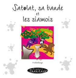 Satolat, sa bande et les siamois : les aventures de shakitash