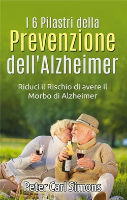 I 6 pilastri della prevenzione dell'alzheimer - riduci il rischio di avere il morbo di Alzheimer