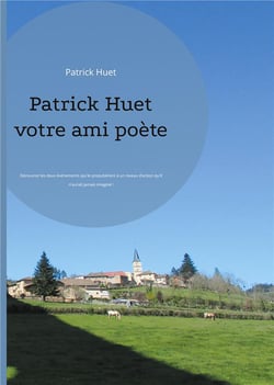 Patrick huet votre ami poète : découvrez les deux evenements qui le propulsèrent à un niveau d'action