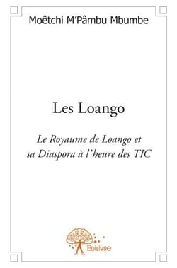 Les loango - le royaume de loango et sa diaspora à l'heure de tic