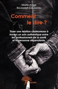 Comment le dire ? tisser une relation chaleureuse à travers un soin authentique entre les professionnels de la santé et la personne dépendante