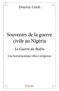 Souvenirs de la guerre civile au nigéria - la guerre du biafra, une herméneutique éthico-religieuse