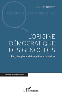 L'origine démocratique des génocides : Peuples génocidaires, élites suicidaires
