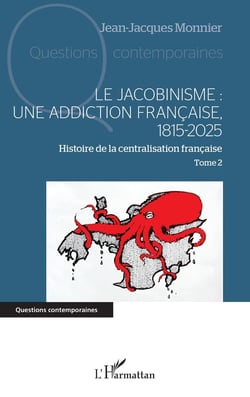 Le jacobinisme : Une addiction française, 1815-2025 Tome 2 : Histoire de la centralisation française