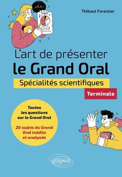 L'art de présenter le grand oral : Spécialités scientifiques - Terminale
