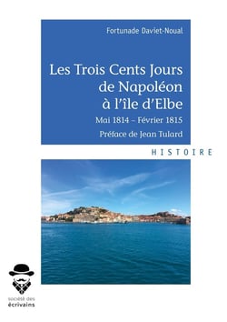 Les Trois Cents Jours de Napoléon à l'île d'Elbe