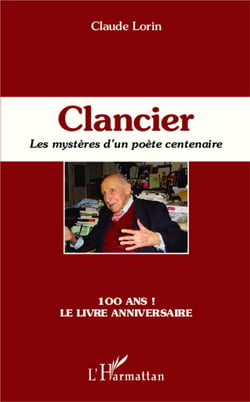 Clancier - les mystères d'un poète centenaire : 100 ans ! le livre anniversaire