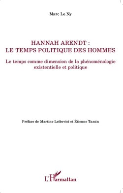 Hannah Arendt - le temps politique des hommes - le temps comme dimension de la phénoménologie existentielle et politique
