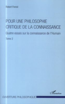 Pour une philosophie critique de la connaissance Tome 2 - quatre essais sur la connaissance de l'Humain