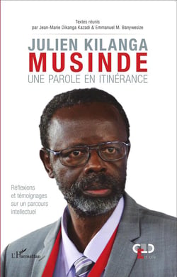 Julien Kilanga Musinde - une parole en itinérance - réflexions et témoignages sur un parcours intellectuel