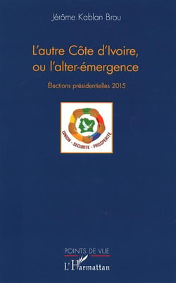 L'autre Côte d'Ivoire ou l'alter-émergence - élections présidentielles 2015
