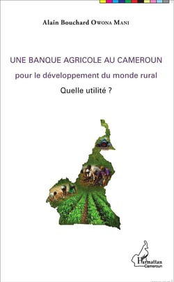 Une banque agricole au Cameroun pour le développement du monde rural, quelle utilité ?