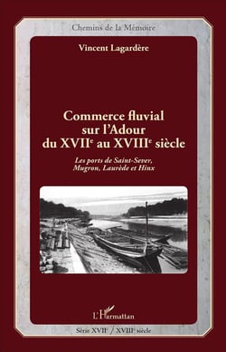 Commerce fluvial sur l'Adour du XVIIe au XVIIIe siècle : Les ports de Saint-Sever, Mugron, Laurède et Hinx