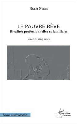 Le pauvre rêve, rivalités professionnelles et familiales - pièce en cinq actes