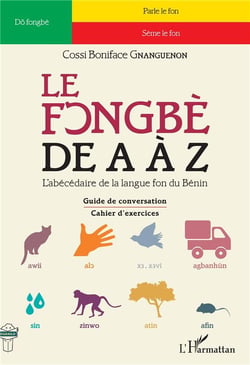 Le fongbè de A à Z - l'abécédaire de la lague fon du Bénin : guide de conversation, cahier d'exercices