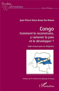 Congo, comment le reconstruire, y ramener la paix et le développer ? vade-mecum pour les dirigeants