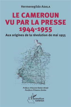 Le Cameroun vu par la presse 1944-1955 : Aux origines de la révolution de mai 1955