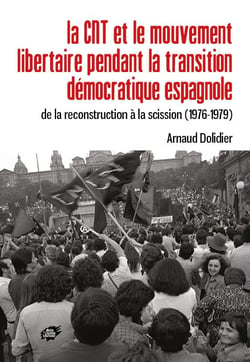 La cnt et le mouvement libertaire pendant la transition democratique espagnole - de la reconstructio