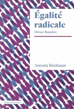 L'égalité radicale - Jacques Rancière et au-delà