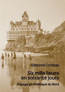 Six mille lieues en soixante jours - Voyage en Amérique du Nord