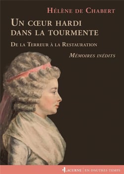 Un coeur hardi dans la tourmente - de la Terreur à la Restauration - mémoires inédits