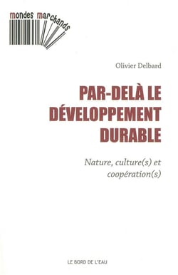 Par-delà le développement durable - nature, culture(s) et coopération(s)
