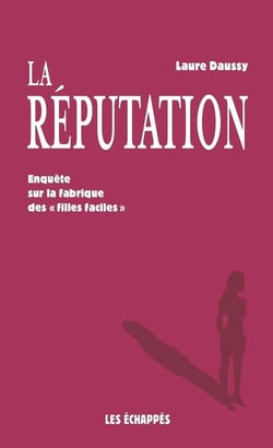 La réputation : Enquête sur la fabrique des "filles faciles"