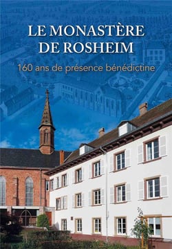 Le monastère de Rosheim : 160 ans de présence bénédictine