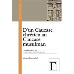 D'un Caucase chrétien au Caucase musulman : L'Albanie du Caucase et les guerres du Haut-Karabakh