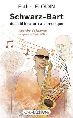 Schwarz-Bart, de la littérature à la musique : Itinéraire du Jazzman Jacques Schwarz-Bart