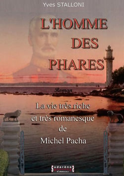 L'homme des phares - la vie très riche et très romanesque de Michel Pacha