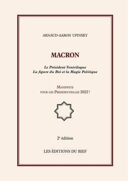Macron - Le président ventriloque - la figure du roi et la magie politique - manifeste pour les présidentielles 2022 ! (2e édition)